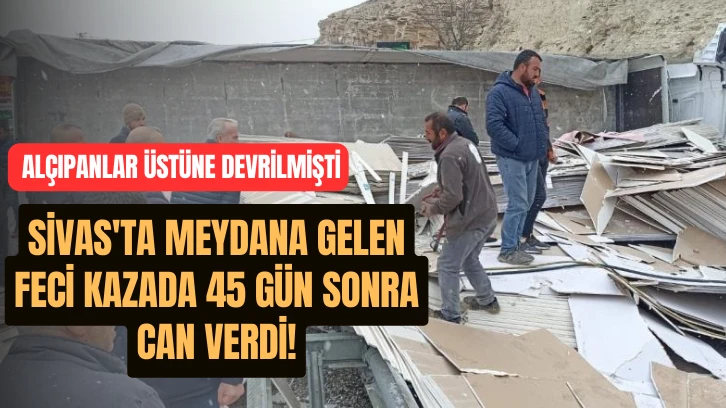 Sivas'ta Meydana Gelen Feci Kazada 45 Gün Sonra Can Verdi!