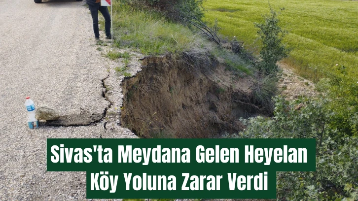 Sivas'ta Meydana Gelen Heyelan Köy Yoluna Zarar Verdi 