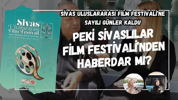 Sivas Uluslararası Film Festivali'ne Sayılı Günler Kaldı! Bizde Festivalden Haberdar mı Sivaslılara Sorduk? 