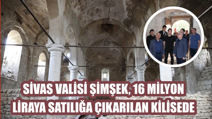 Sivas Valisi Şimşek, 16 Milyon Liraya Satılığa Çıkarılan Kilisede!