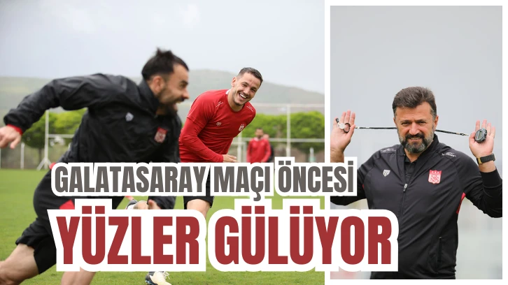 Sivasspor’da Galatasaray Maçı Öncesi Yüzler Gülüyor