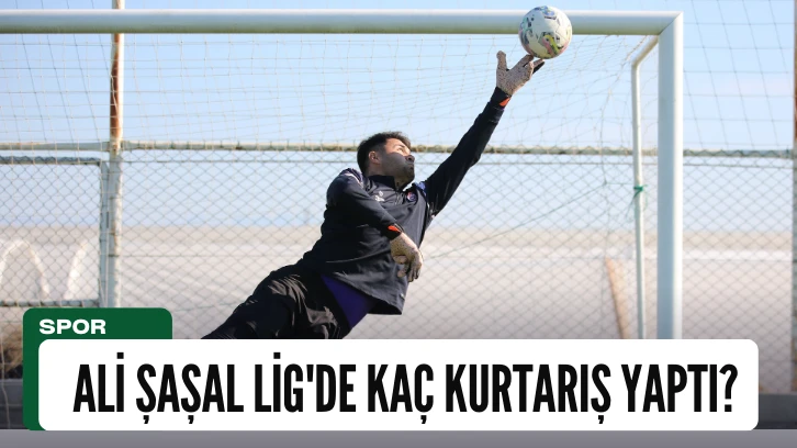 Sivasspor Kalecisi Ali Şaşal Lig'de Kaç Kurtarış Yaptı?