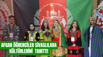 Afgan Öğrenciler Sivaslılara Kültürlerini  Tanıttı! 