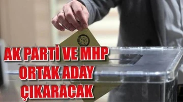 AK Parti ve MHP Ortak Aday Çıkaracak