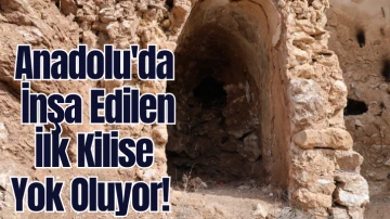 Anadolu'da İnşa Edilen İlk Kilise Yok Oluyor! 