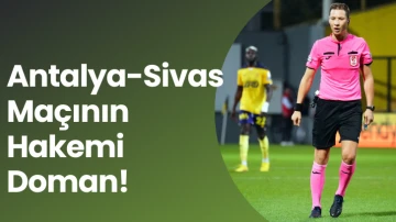 Antalya-Sivas Maçının Hakemi Doman!