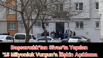 Başsavcılık’tan Sivas'ta Yapılan '15 Milyonluk Vurgun'a İlişkin Açıklama 
