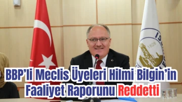 BBP’li Meclis Üyeleri Hilmi Bilgin’in Faaliyet Raporunu Reddetti