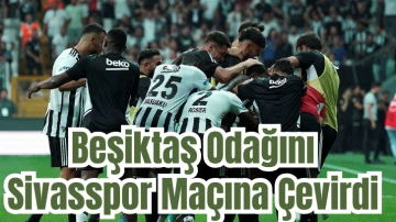 Beşiktaş Odağını Sivasspor Maçına Çevirdi 