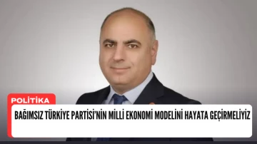 BTP Adayı Kılınç: Bağımsız Türkiye Partisi’nin Milli Ekonomi Modelini Hayata Geçirmeliyiz