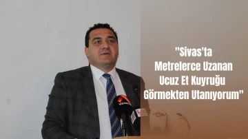 CHP Sivas Milletvekili Karasu: &quot;Sivas'ta Metrelerce Uzanan Ucuz Et Kuyruğu Görmekten Utanıyorum&quot;