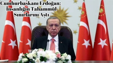 Cumhurbaşkanı Erdoğan:  İnsanlığın Tahammül Sınırlarını Aştı