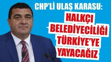 Halkçı Belediyeciliği  Türkiye’ye Yayacağız