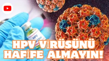 HPV Virüsünü Hafife Almayın!