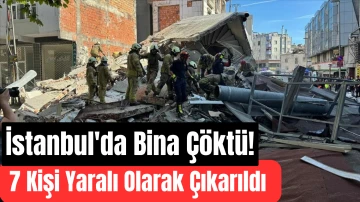 İstanbul'da Bina Çöktü! 7 Kişi Yaralı Olarak Çıkarıldı 