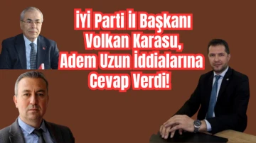 İYİ Parti İl Başkanı Volkan Karasu, Adem Uzun İddialarına Cevap Verdi! 