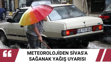 Meteorolojiden Sivas'a Sağanak Yağış Uyarısı