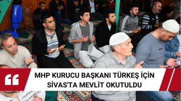 MHP Kurucu Başkanı Türkeş İçin Sivas'ta Mevlit Okutuldu 