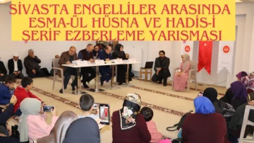 Sivas'ta Engelliler Arasında  Esma-ül Hüsna ve Hadis-i Şerif Ezberleme Yarışması