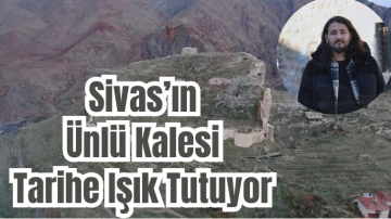 Sivas'ın ünlü Kalesi Tarihe Işık Tutuyor