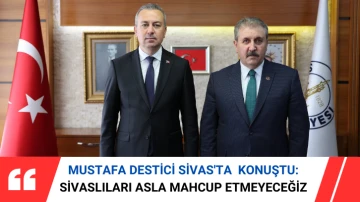 Mustafa Des­ti­ci Sivas'ta  Ko­nuş­tu: Si­vas­lı­la­rı Asla Mah­cup Et­me­ye­ce­ğiz