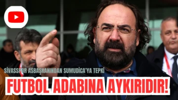 Sivasspor Asbaşkanından Sumudica’ya Tepki  “FUTBOL ADABINA  AYKIRIDIR”