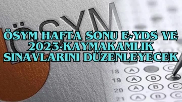 ÖSYM Hafta Sonu e-YDS ve 2023-Kaymakamlık Sınavlarını Düzenleyecek