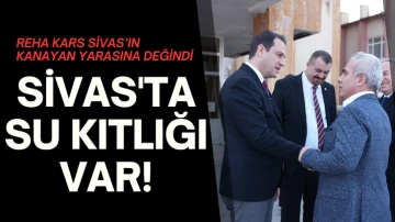 Reha Kars: Sivas'ta Su Kıtlığı Var! Bu Vatandaşların Değil Yerel Yönetimin Suçu! 