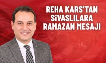Reha Kars'tan Sivaslılara Ramazan Mesajı