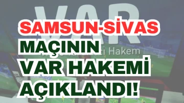 Samsunspor - Sivasspor Maçının VAR Hakemi Açıklandı!