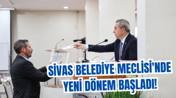 Sivas Belediye Meclisi'nde Yeni Dönem Başladı! 