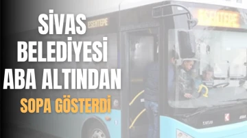 Sivas Belediyesi Aba Altından Sopa Gösterdi