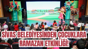 Sivas Belediyesinden Çocuklara Ramazan Etkinliği! 