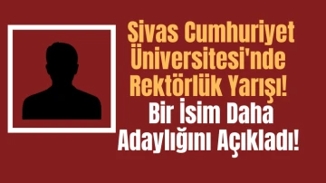 Sivas Cumhuriyet Üniversitesi'nde Rektörlük Yarışı! Bir İsim Daha Adaylığını Açıkladı! 