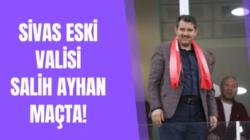 Sivas Eski Valisi Salih Ayhan Maçta!