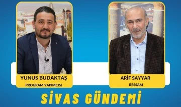 Sivas Gündemi'nin Konuğu: Ressam Arif Sayyar 