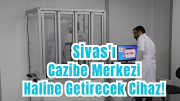 Sivas'ı Cazibe Merkezi Haline Getirecek Cihaz