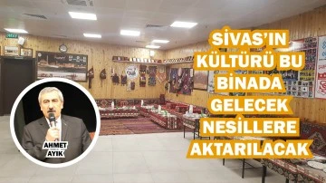 Sivas’ın Kültürü Bu Binada Gelecek Nesillere Aktarılacak