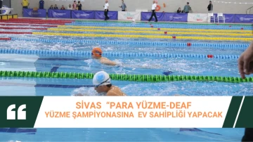 Sivas  “Para yüzme-Deaf Yüzme Şampiyonasına  Ev Sahipliği Yapacak