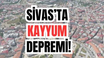 Sivas'ta Kayyum Depremi! 