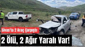 Sivas'ta 2 Araç Çarpıştı: 2 Ölü, 2 Ağır Yaralı Var! 
