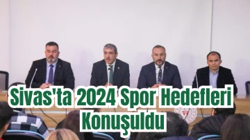 Sivas'ta 2024 Spor Hedefleri Konuşuldu