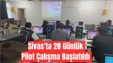 Sivas'ta 28 Günlük Pilot Çalışma Başlatıldı 
