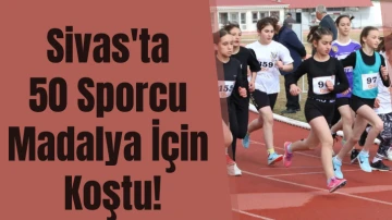 Sivas'ta 50 Sporcu Madalya İçin Koştu!