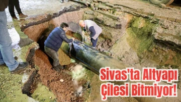 Sivas'ta Altyapı Çilesi Bitmiyor! 