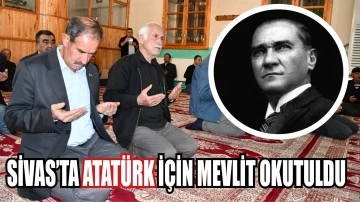 Sivas’ta Atatürk İçin Mevlit Okutuldu
