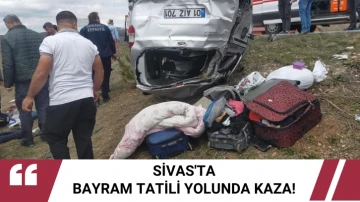 Sivas'ta Bayram Tatili Yolunda Kaza! 