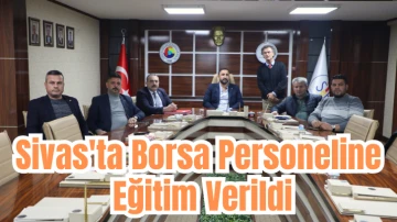 Sivas'ta Borsa Personeline Eğitim Verildi