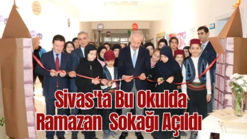 Sivas'ta Bu Okulda Ramazan  Sokağı Açıldı