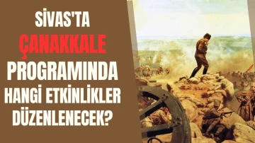 Sivas'ta Çanakkale Programında Hangi Etkinlikler Düzenlenecek?